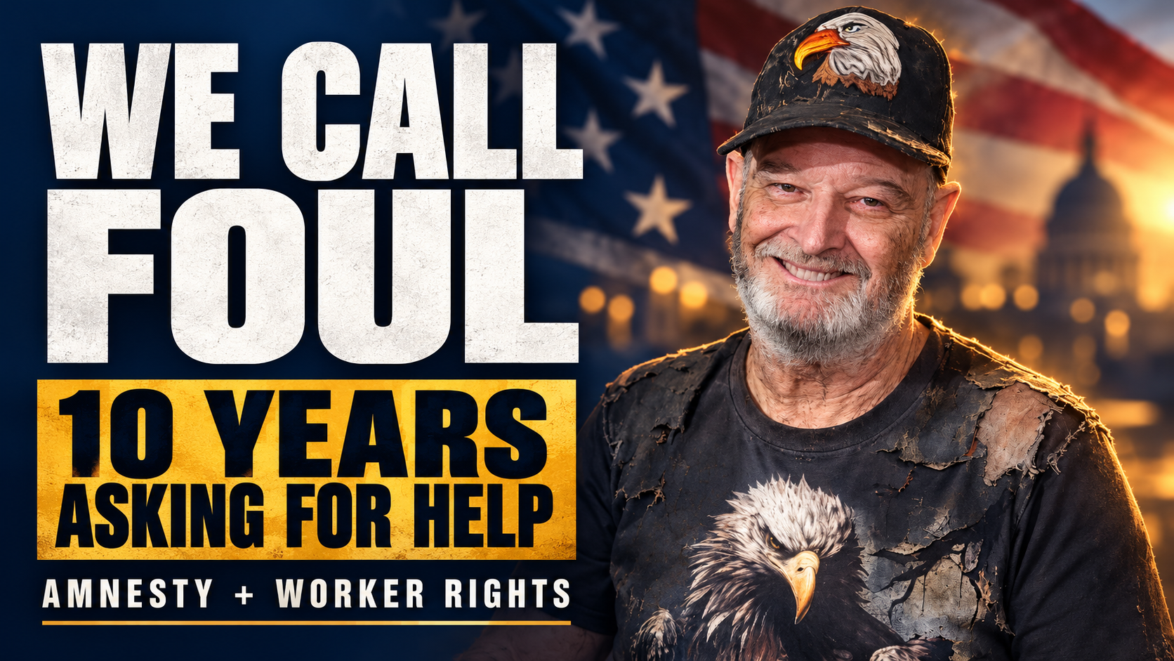 WE CALL FOUL — 10 years asking for help. Amnesty and worker rights. Darren Fonzseau in an eagle cap.